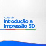 Curso de Introdução a Impressão 3D